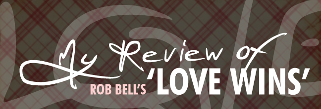 My Review on Rob Bell’s ‘Love Wins’