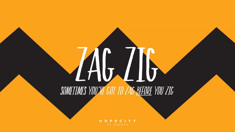 Zag Zig: sometimes you’ve got to Zag BEFORE you Zig