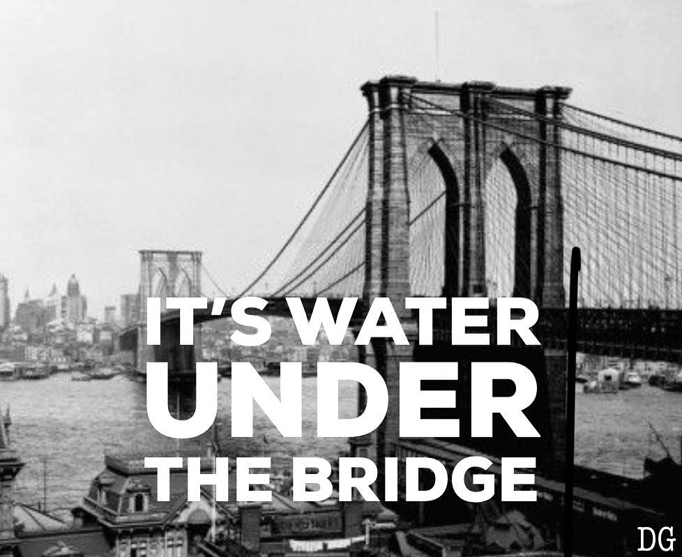 It’s Water Under the Bridge